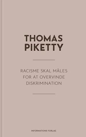 Racisme skal måles for at overvinde diskrimination by Thomas Piketty