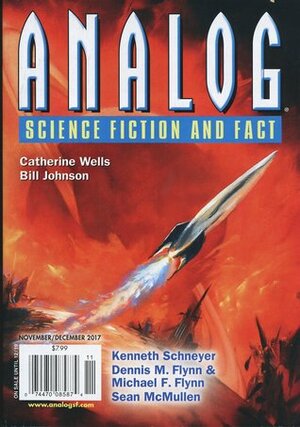 Analog Science Fiction and Fact November/December 2017 by Ken Poyner, Stephen R. Loftus-Mercer, Catherine Wells, Brendan DuBois, Marie Vibbert, Dennis M. Flynn, Scott Edelman, Brenta Blevins, Igor Teper, Jay O'Connell, James Sallis, Sean McMullen, Michael Flynn, Kenneth Schneyer, John G. Cramer, Robert Reed, Ian Creasey, Edward M. Lerner, Bud Sparhawk, Fred D. White, Don Sakers, Tom Jolly, Paul Fisher, Trevor Quachri, S.L. Huang, Richard A. Lovett, Bill Johnson