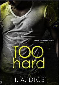 Too Hard by I.A. Dice