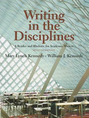 Writing in the Disciplines: A Reader and Rhetoric Academic for Writers by William Kennedy, Mary Lynch Kennedy
