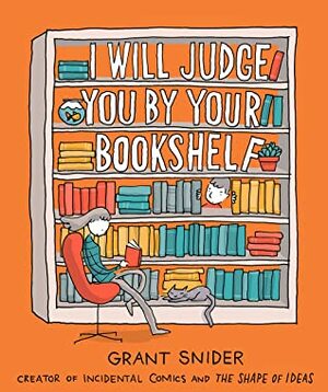 I Will Judge You By Your Bookshelf by Grant Snider