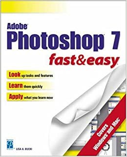 Adobe PhotoShop 7 Fast and Easy by Lisa A. Bucki