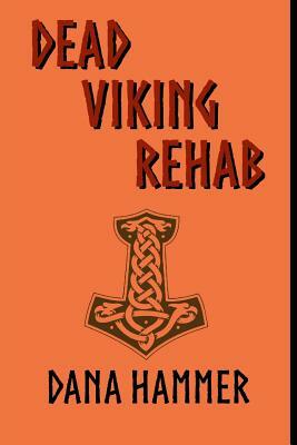 Dead Viking Rehab by Dana Hammer