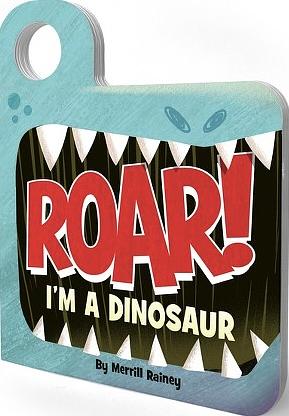 Roar! I'm a Dinosaur: An Interactive Mask Board Book with Eyeholes by Merrill Rainey