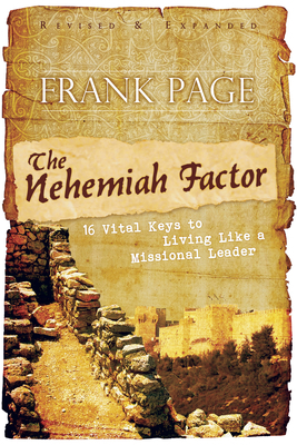 The Nehemiah Factor: 16 Vital Keys to Living Like a Missional Leader by Frank S. Page