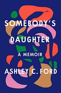 Somebody's Daughter: A Memoir by Ashley C. Ford