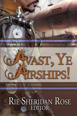 Avast, Ye Airships by Rie Sheridan Rose