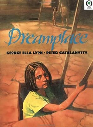 Dreamplace by Peter Catalanotto, Audrey Csofsky, George Ella Lyon