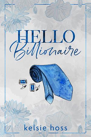 Hello Billionaire by Kelsie Hoss