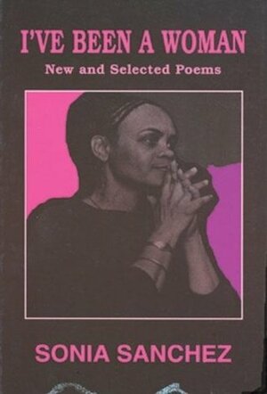 I've Been a Woman: New and Selected Poems by Sonia Sanchez