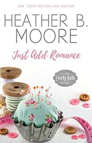 Just Add Romance by Heather B. Moore