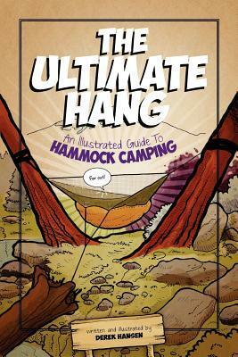 The Ultimate Hang: An Illustrated Guide to Hammock Camping by Derek Hansen