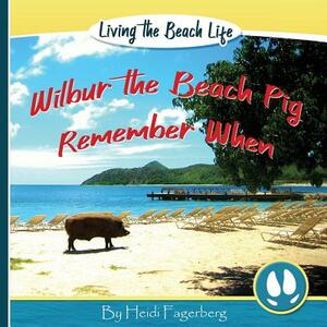 Remember When - Wilbur the Beach Pig by Heidi Fagerberg