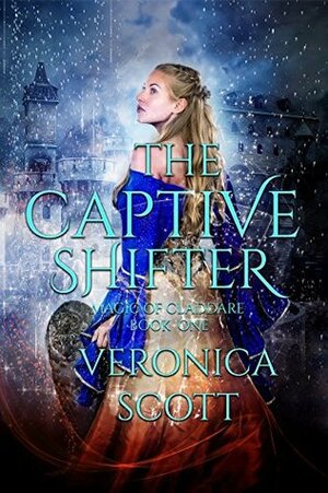 The Captive Shifter (Magic of Claddare, #1) by Veronica Scott