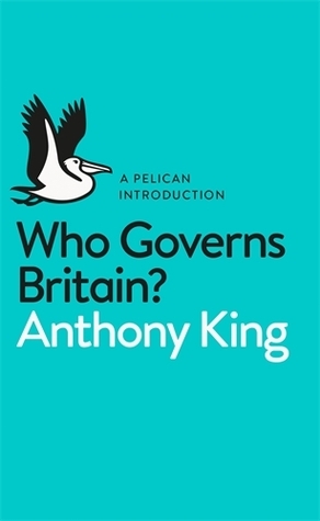 Who Governs Britain? by Anthony King