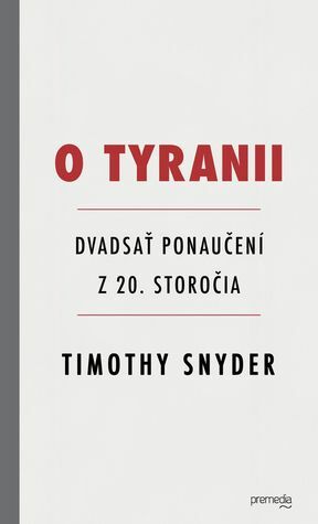 O tyranii - Dvadsať ponaučení z 20. storočia by Igor Otčenáš, Timothy Snyder