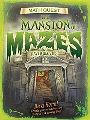 Mansion of Mazes: Be a hero! Create your own adventure to capture a cunning thief by David Glover