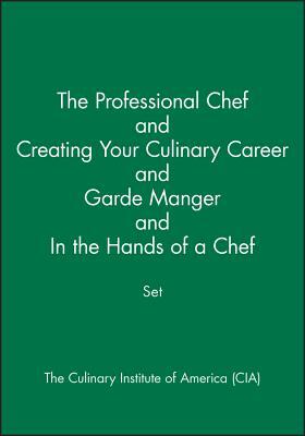 The Professional Chef & Creating Your Culinary Career & Garde Manger & in the Hands of a Chef Set by The Culinary Institute of America (Cia)