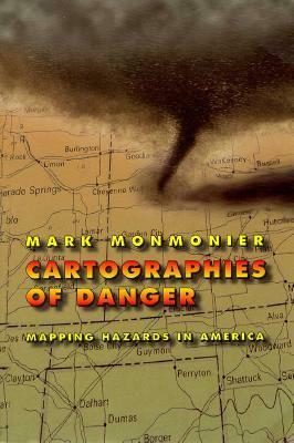 Cartographies of Danger: Mapping Hazards in America by Mark Monmonier