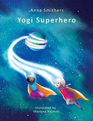 Yogi Superhero: A Children's Book about Yoga, Mindfulness, and Emotions by Anna Smithers