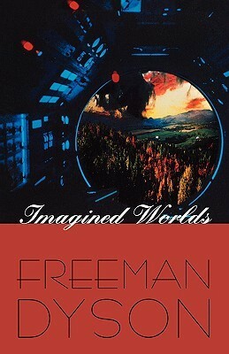 Imagined Worlds by Freeman Dyson