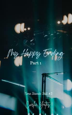 My Happy Ending Part 1 by Carlie Yates