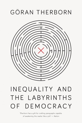 Inequality and the Labyrinths of Democracy by Goran Therborn
