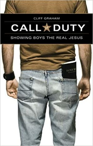 Call of Duty: Showing Boys the Real Jesus by Cliff Graham