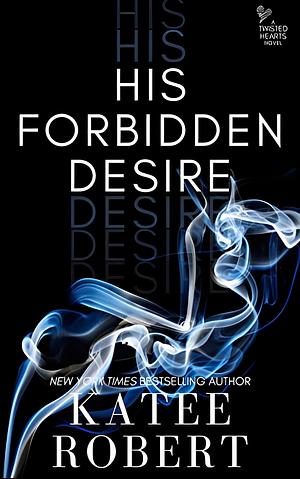 His Forbidden Desire by Katee Robert