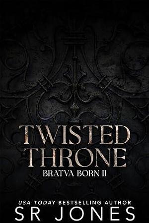 Twisted Throne by S.R. Jones, S.R. Jones