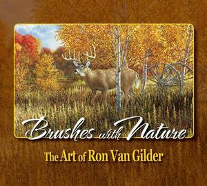 Brushes with Nature: The Art of Ron Van Gilder by Ron Ellis