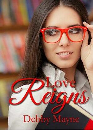 Love Reigns by Debby Mayne