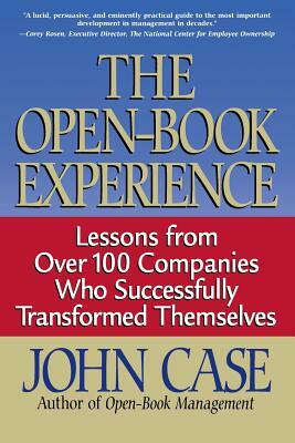 The Open-Book Experience: Lessons from Over 100 Companies Who Successfully Transformed Themselves by John F. Case