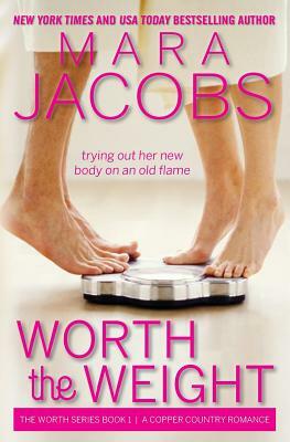 Worth the Weight: Worth Series Book 1: A Copper Country Romance by Mara Jacobs