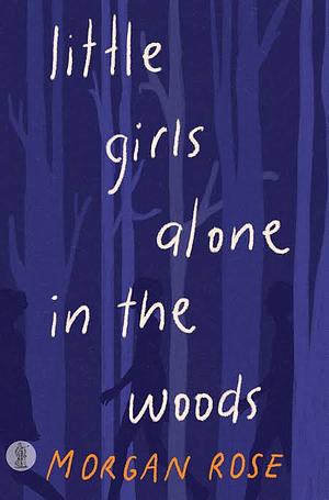 Little Girls Alone in the Woods by Simon Tate, Morgan Rose