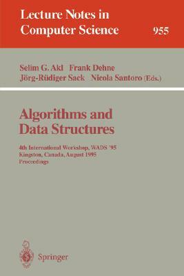 Algorithms and Data Structures: 4th International Workshop, Wads '95, Kingston, Canada, August 16 - 18, 1995. Proceedings by 