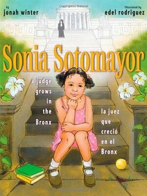 Sonia Sotomayor: A Judge Grows in the Bronx/La juez que creció en el Bronx by Edel Rodriquez, Jonah Winter
