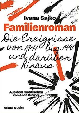 Familienroman: Die Ereignisse von 1941 bis 1991 und darüber hinaus by Ivana Sajko