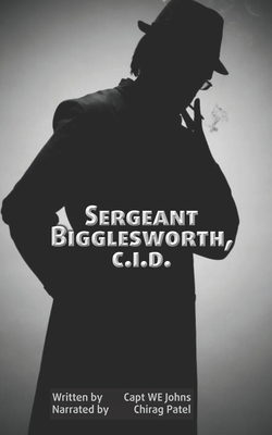 Sergeant Bigglesworth, C.I.D. (illustrated): The first book of Biggles' detective adventures after WWI by We Johns