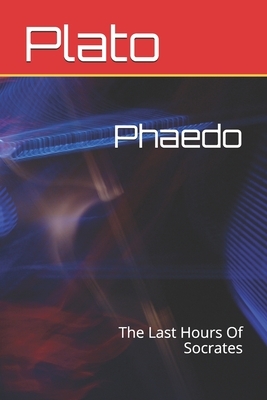 Phaedo: The Last Hours Of Socrates by Plato