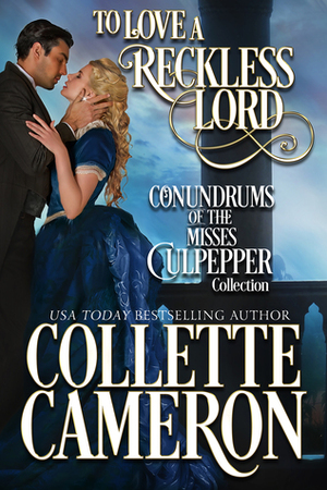 To Love a Reckless Lord: Conundrums of the Misses Culpepper Collection Books 1-3 by Collette Cameron