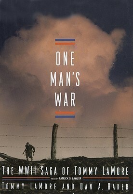 One Man's War: The WWII Saga of Tommy LaMore by Patrick G. Lawler, Tommy Lamore, Dan Baker