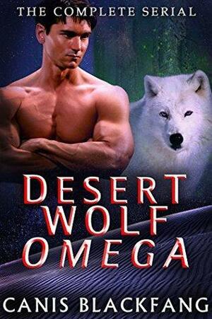 Desert Wolf Omega: Complete Serial Bundle by Canis Blackfang