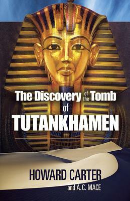 The Discovery of the Tomb of Tutankhamen by A. C. Mace, Howard Carter