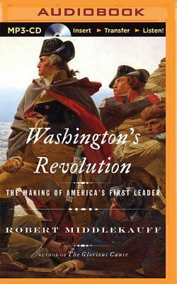 Washington's Revolution: The Making of America's First Leader by Robert Middlekauff