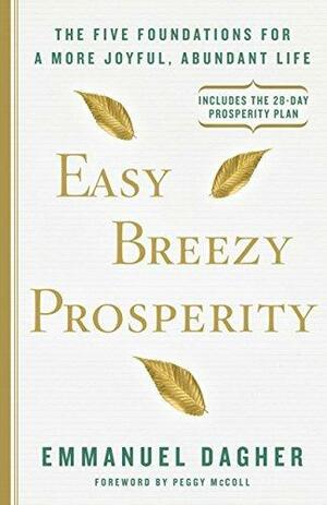 Easy Breezy Prosperity: The Five Foundations for a More Joyful, Abundant Life by Emmanuel Dagher, Emmanuel Dagher