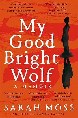 My Good Bright Wolf by Sarah Moss