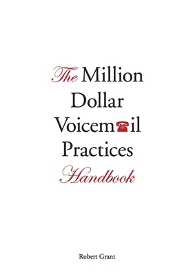 The Million Dollar Voicemail Practices Handbook by Robert Grant