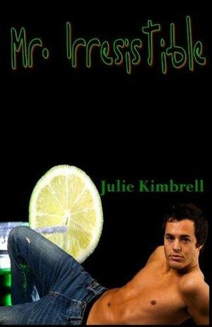 Mr. Irresistible by Julie Kimbrell