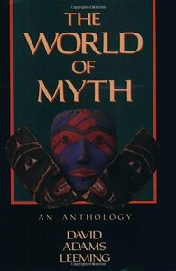 The World of Myth: An Anthology by David A. Leeming